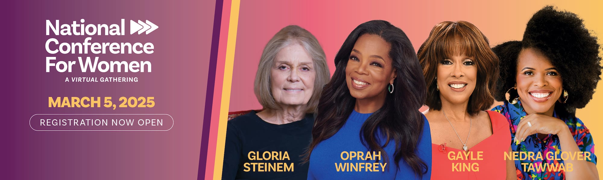 The National Conference for Women will be held March 5, 2025 online with Gloria Steinem, Oprah Winfrey, Gayle King, and Nedra Glover Tawwab